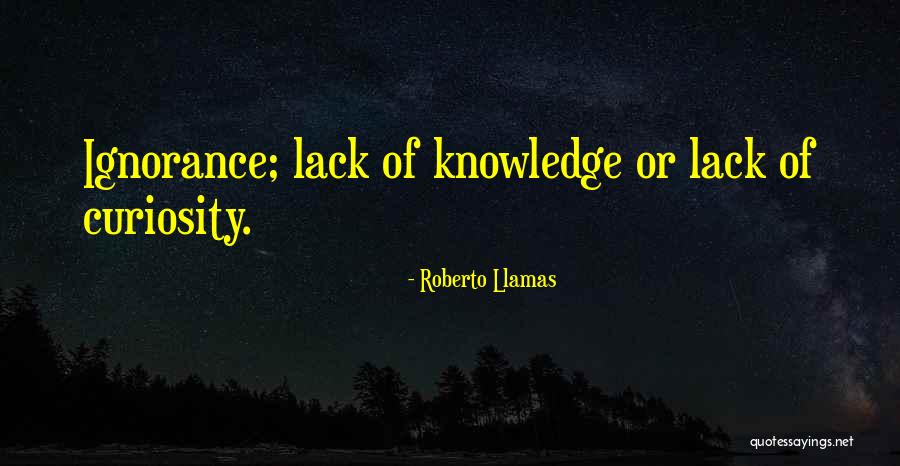 Explore Knowledge Quotes By Roberto Llamas