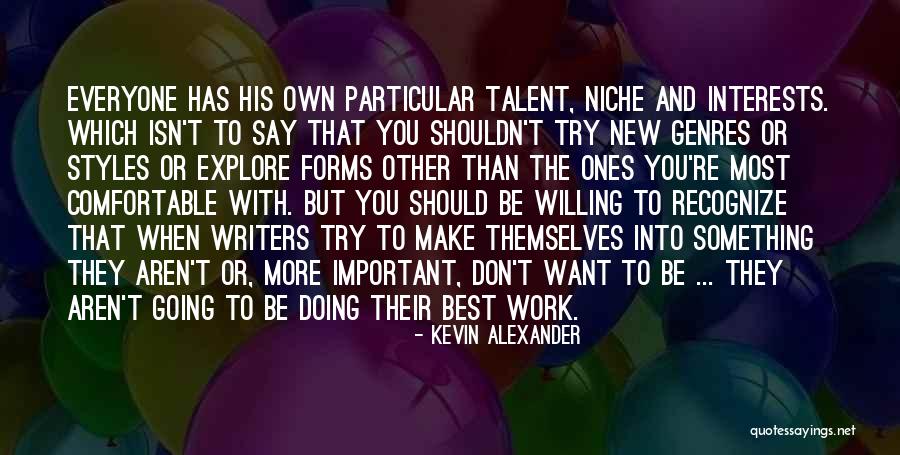 Explore Talent Quotes By Kevin Alexander Explore Talent Quotes By Kevin Alexander