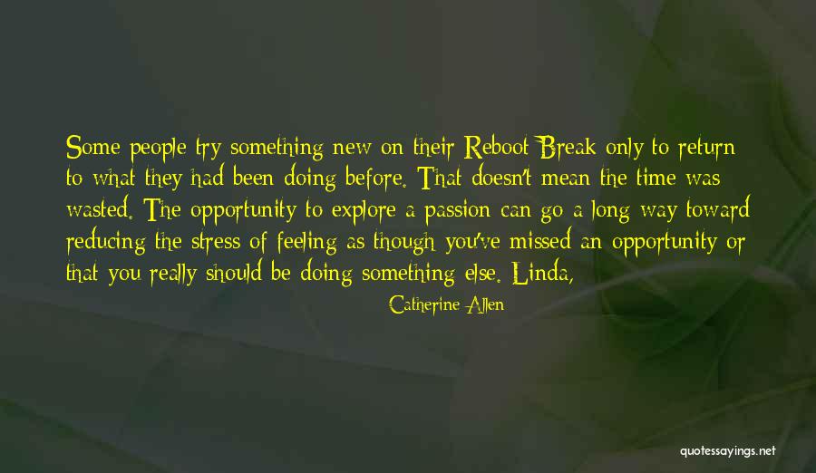 Explore The Opportunity Quotes By Catherine Allen Explore The Opportunity Quotes By Catherine Allen