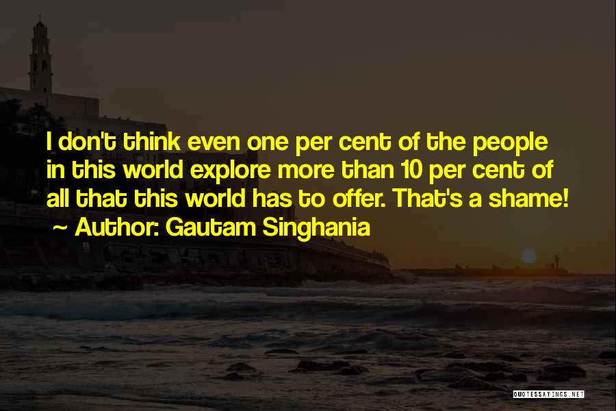 Explore The World Quotes By Gautam Singhania