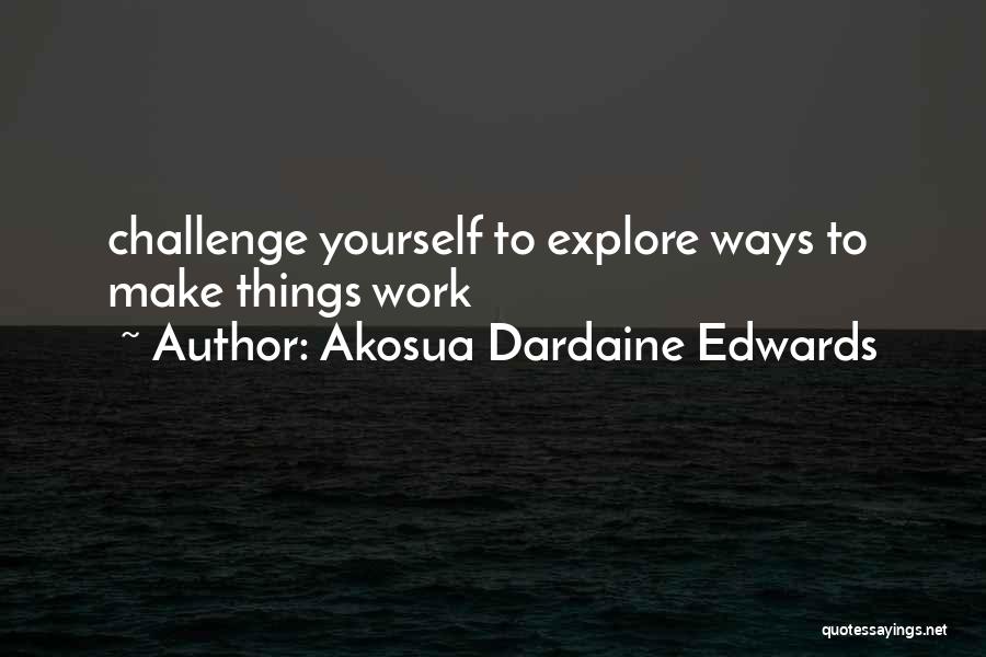 Explore Yourself Quotes By Akosua Dardaine Edwards