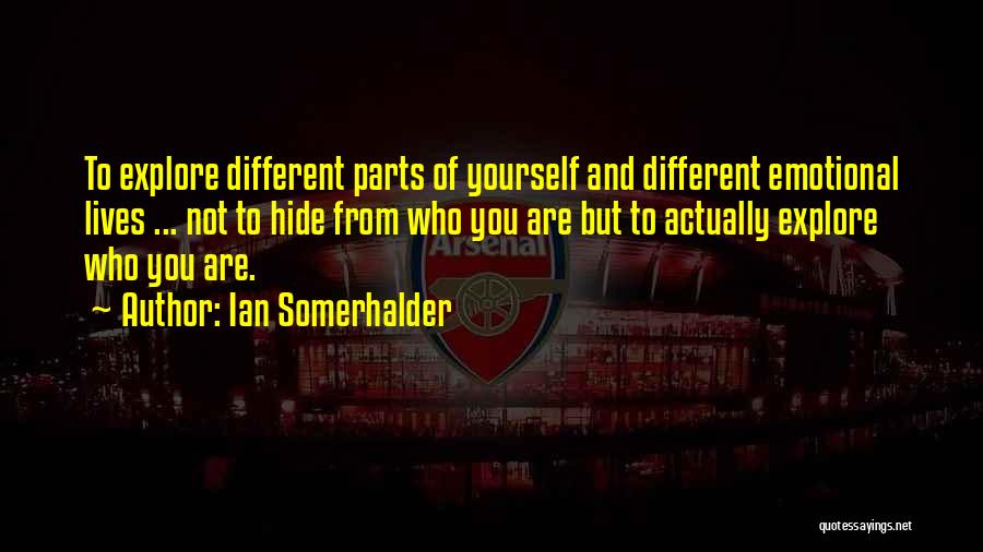 Explore Yourself Quotes By Ian Somerhalder