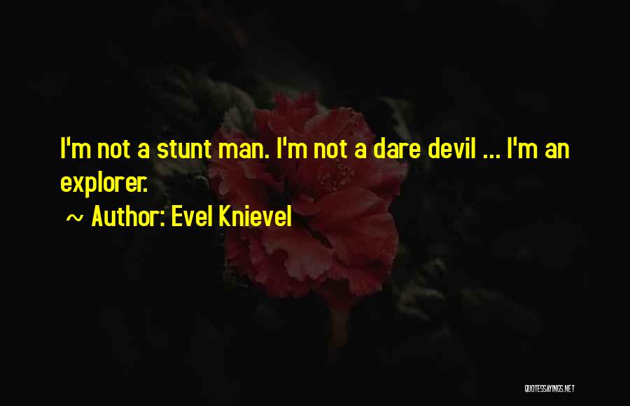 Explorer Quotes By Evel Knievel