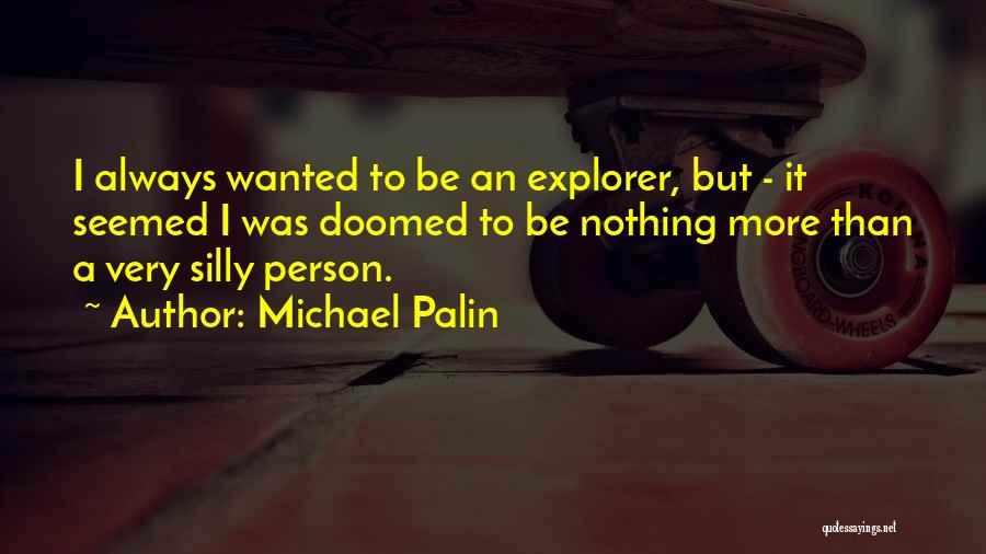 Explorer Quotes By Michael Palin