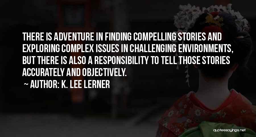 Exploring And Adventure Quotes By K. Lee Lerner