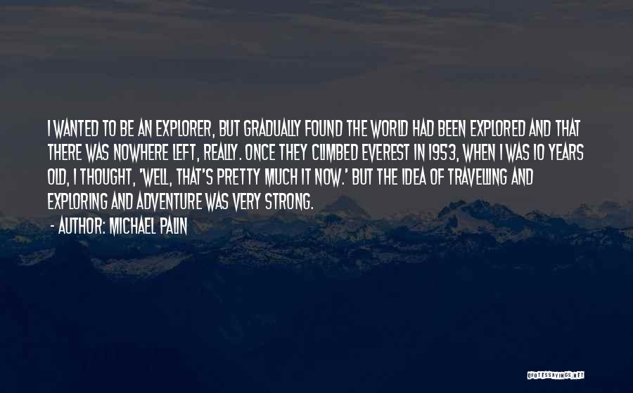 Exploring And Adventure Quotes By Michael Palin