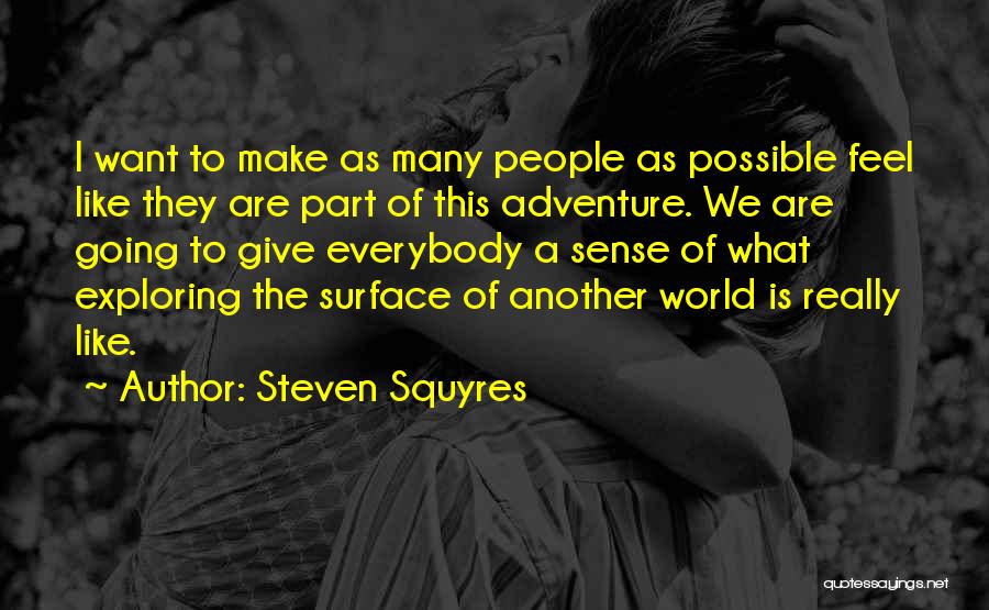 Exploring And Adventure Quotes By Steven Squyres