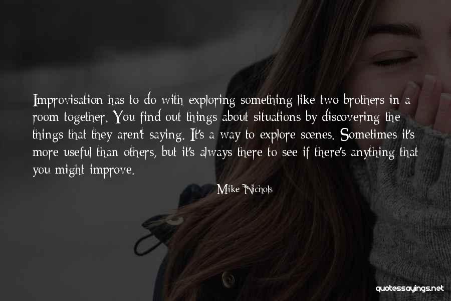 Exploring And Discovering Quotes By Mike Nichols Exploring And Discovering Quotes By Mike Nichols
