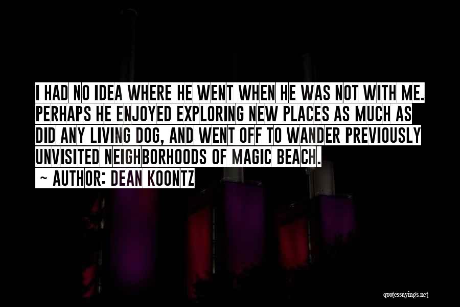 Exploring New Places Quotes By Dean Koontz
