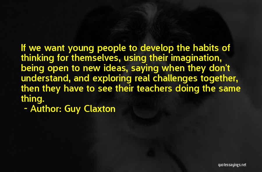 Exploring New Things Quotes By Guy Claxton