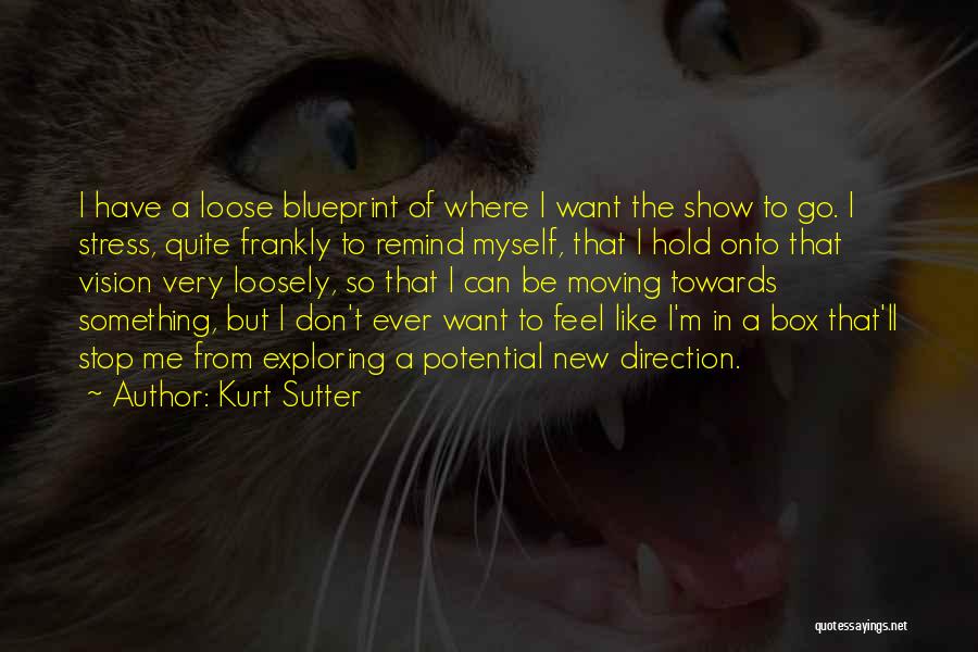 Exploring New Things Quotes By Kurt Sutter