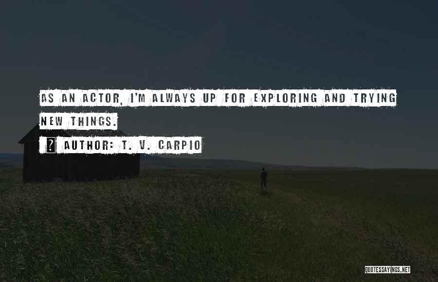 Exploring New Things Quotes By T. V. Carpio