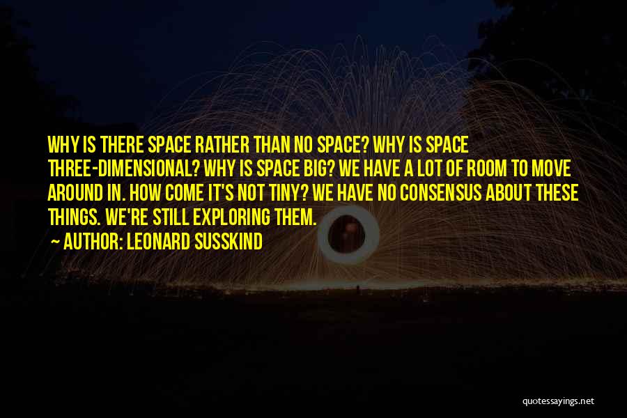 Exploring Space Quotes By Leonard Susskind