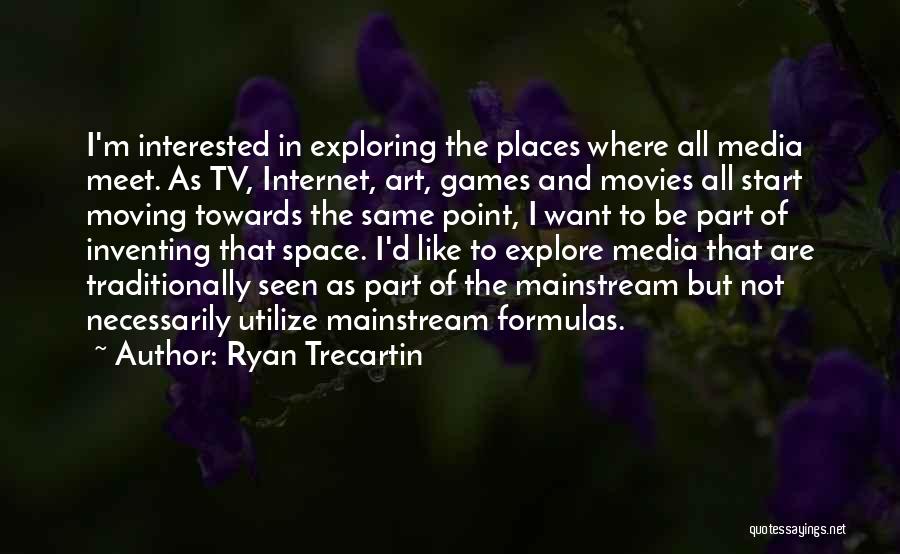 Exploring Space Quotes By Ryan Trecartin