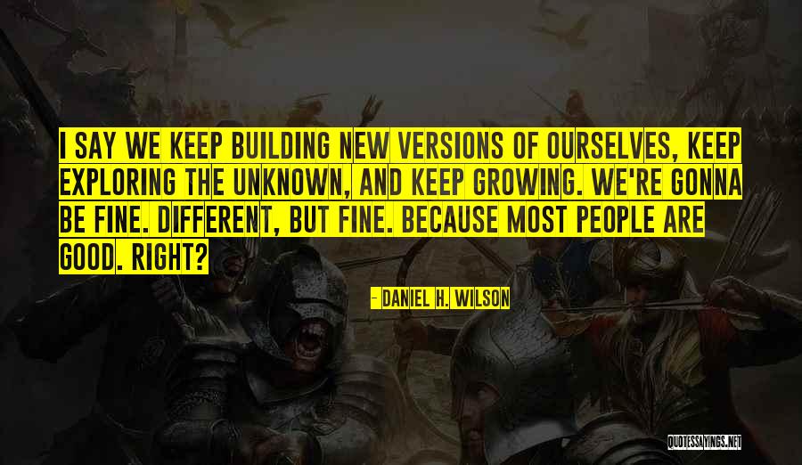 Exploring The Unknown Quotes By Daniel H. Wilson Exploring The Unknown Quotes By Daniel H. Wilson