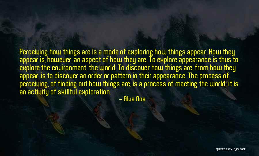 Exploring The World Quotes By Alva Noe Exploring The World Quotes By Alva Noe