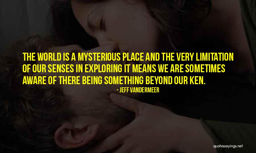 Exploring The World Quotes By Jeff VanderMeer Exploring The World Quotes By Jeff VanderMeer