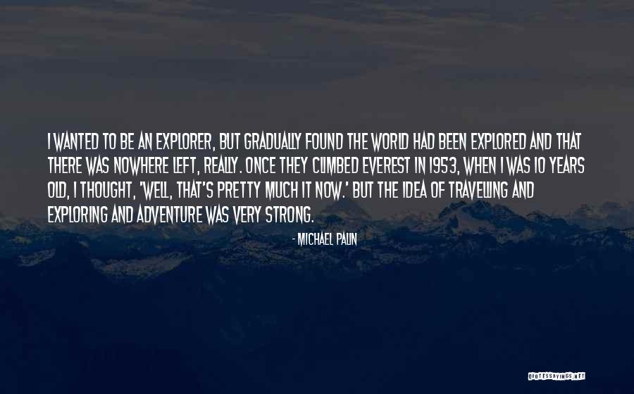 Exploring The World Quotes By Michael Palin Exploring The World Quotes By Michael Palin