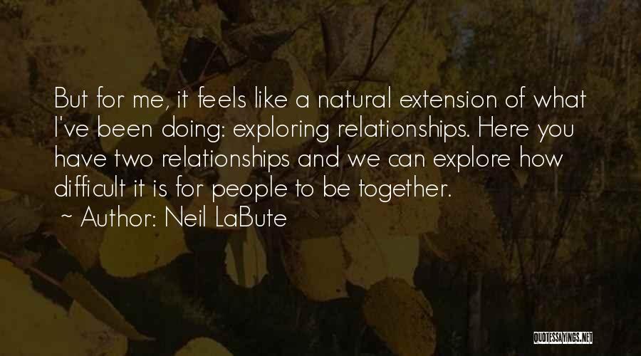 Exploring Together Quotes By Neil LaBute