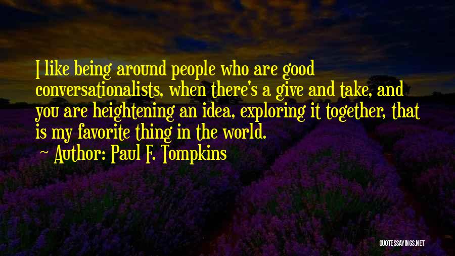 Exploring Together Quotes By Paul F. Tompkins