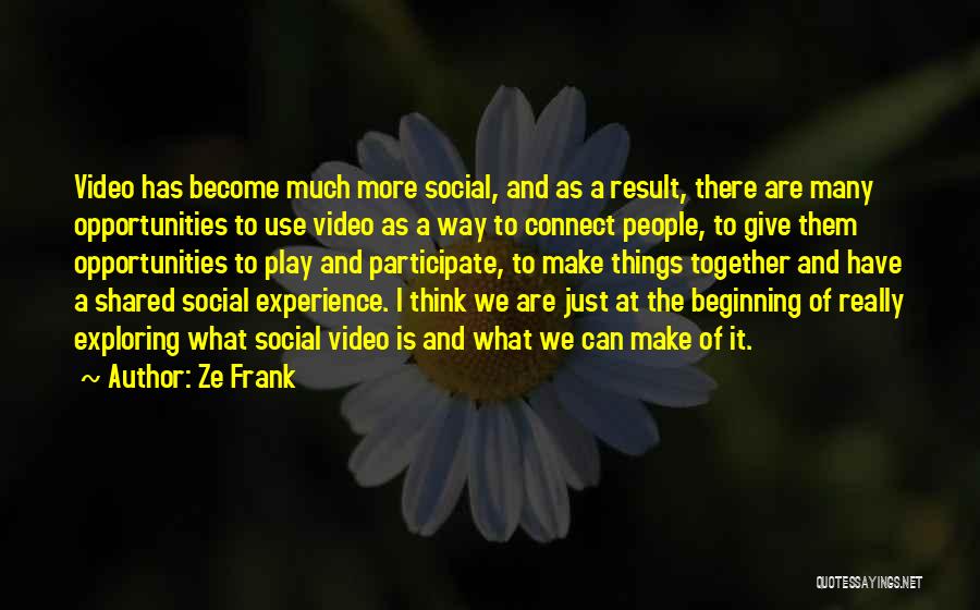 Exploring Together Quotes By Ze Frank