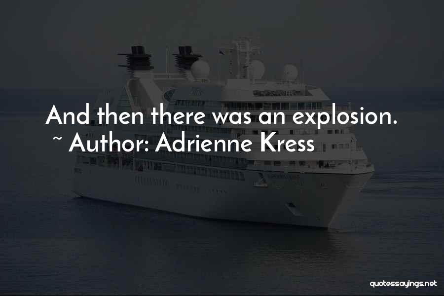 Explosion Quotes By Adrienne Kress