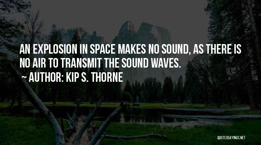 Explosion Quotes By Kip S. Thorne