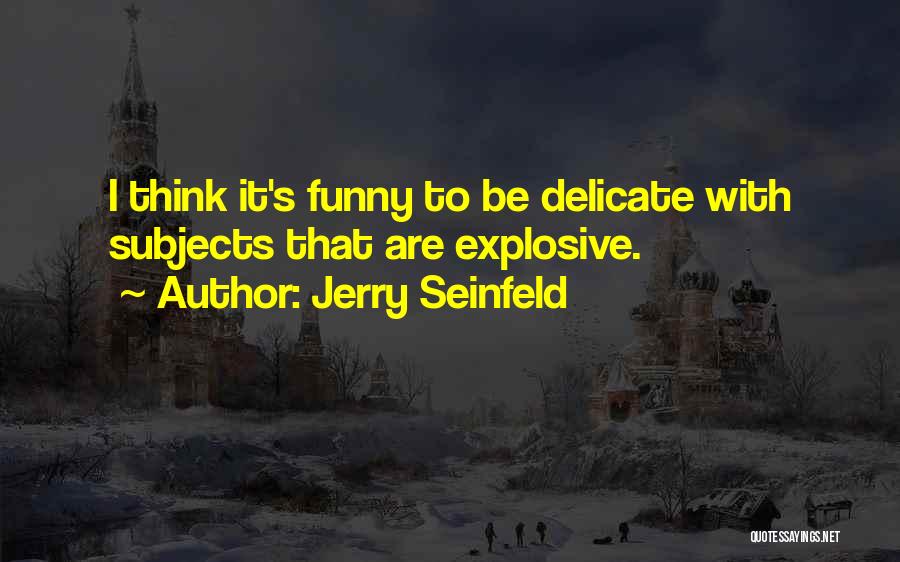 Explosive Quotes By Jerry Seinfeld