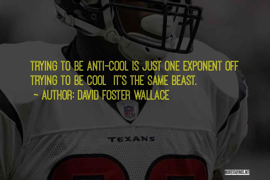 Exponent Quotes By David Foster Wallace