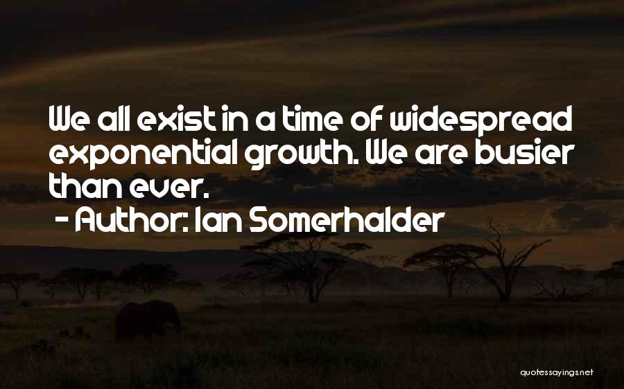 Exponential Quotes By Ian Somerhalder