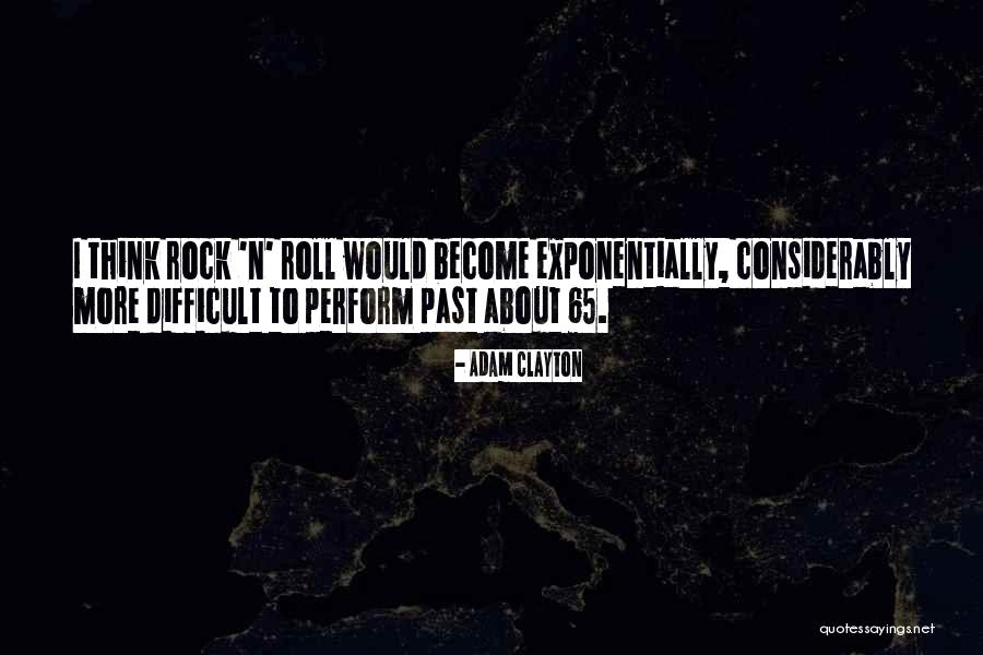 Exponentially Quotes By Adam Clayton Exponentially Quotes By Adam Clayton