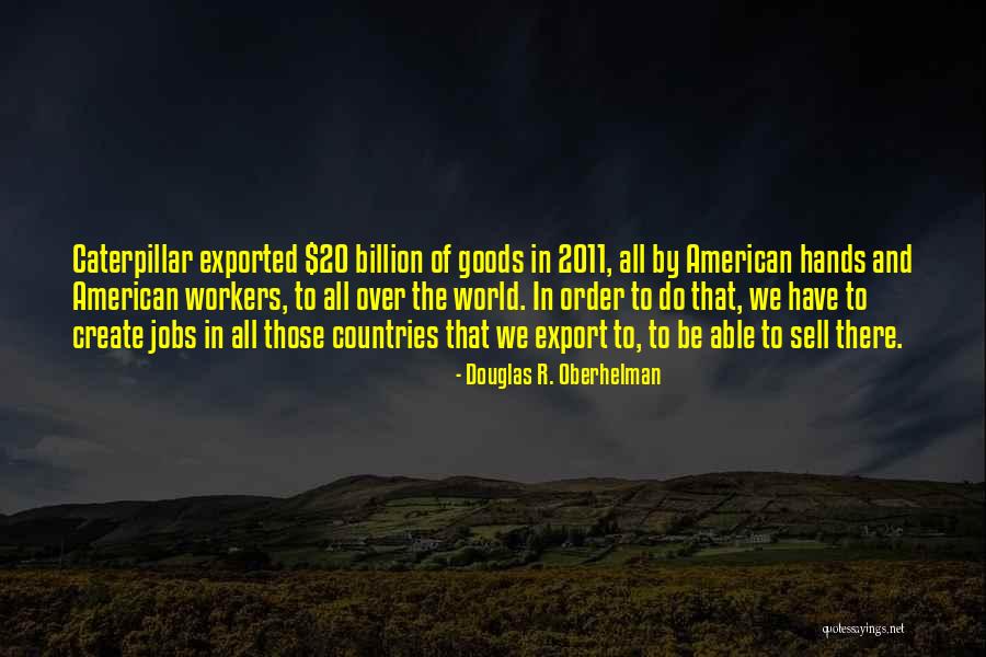 Exported Quotes By Douglas R. Oberhelman Exported Quotes By Douglas R. Oberhelman