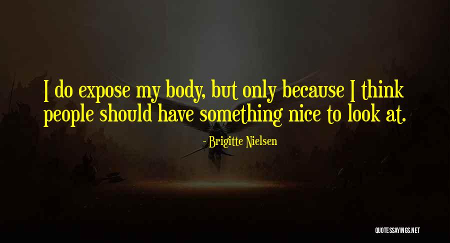 Expose Body Quotes By Brigitte Nielsen Expose Body Quotes By Brigitte Nielsen