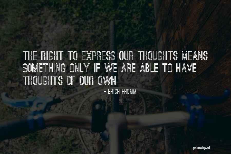 Express Our Thoughts Quotes By Erich Fromm Express Our Thoughts Quotes By Erich Fromm