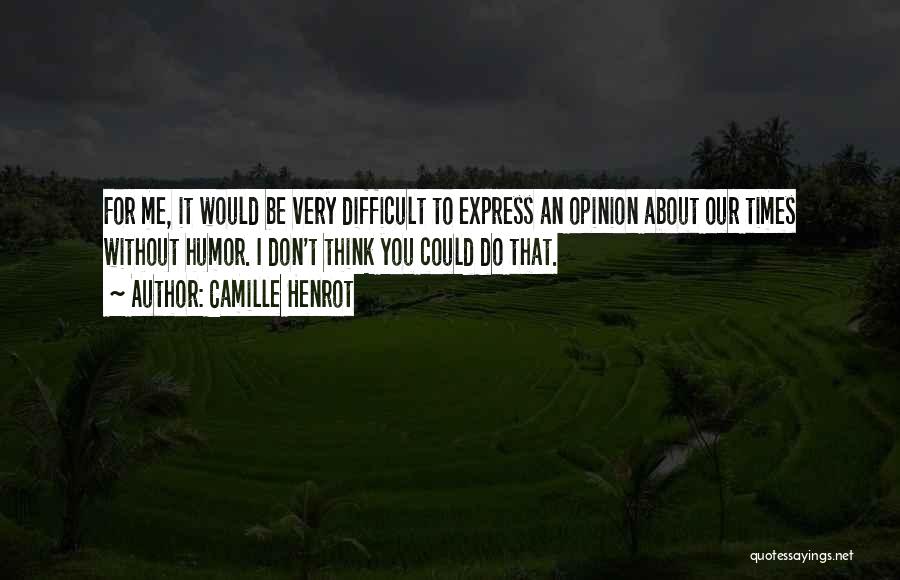 Express Your Opinion Quotes By Camille Henrot