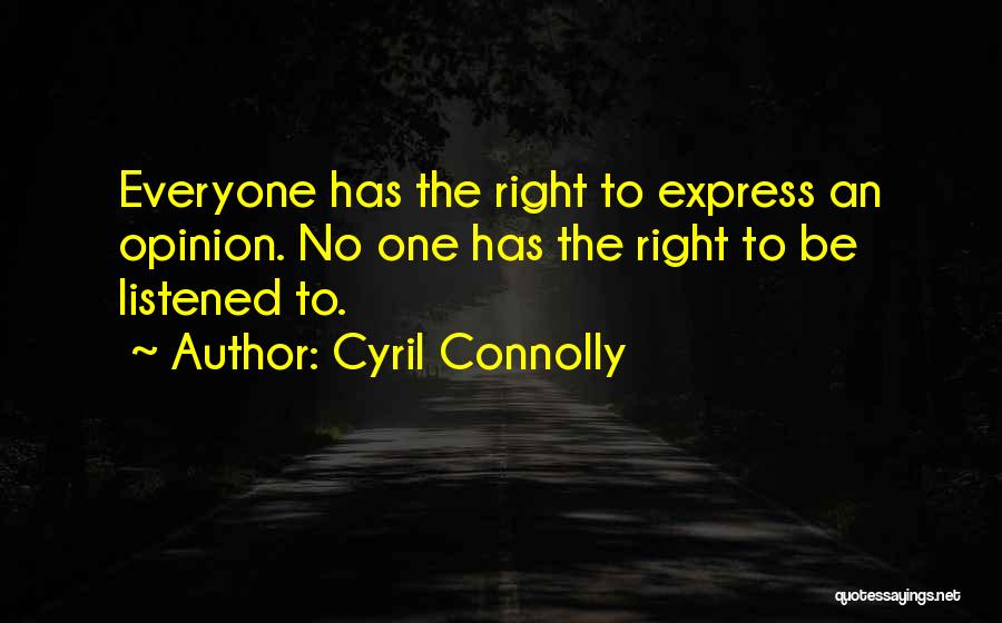 Express Your Opinion Quotes By Cyril Connolly