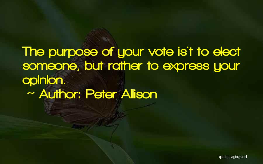 Express Your Opinion Quotes By Peter Allison