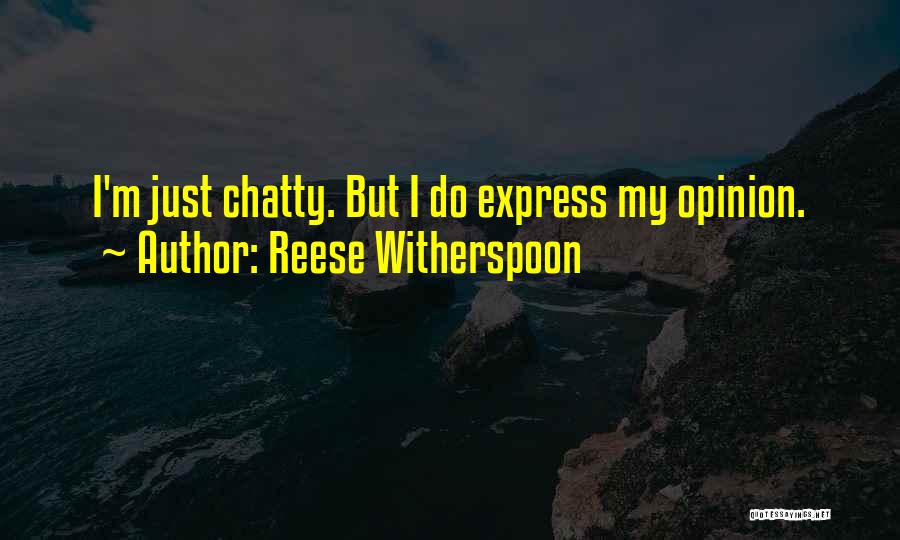 Express Your Opinion Quotes By Reese Witherspoon