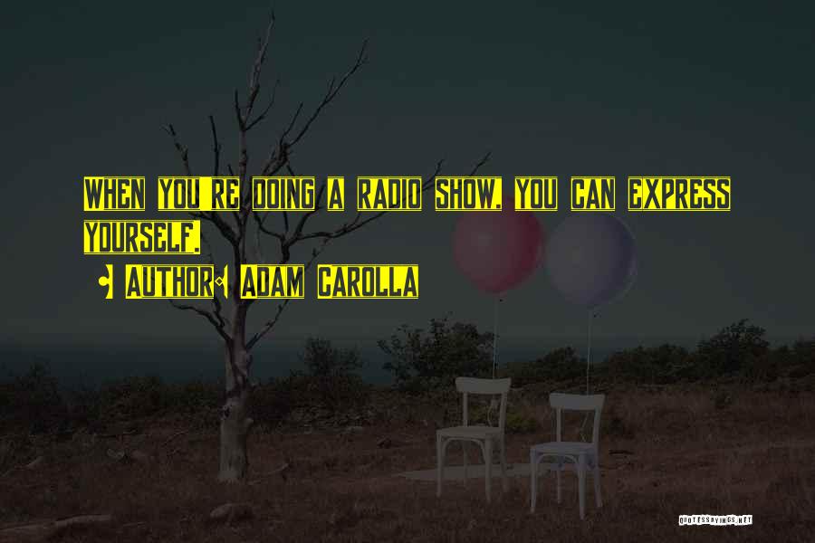 Express Yourself Quotes By Adam Carolla