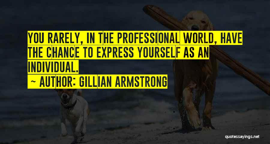 Express Yourself Quotes By Gillian Armstrong