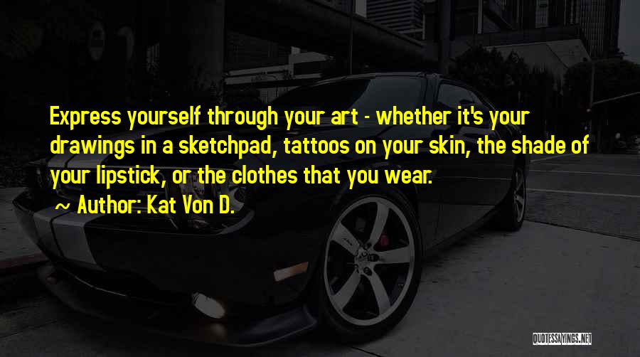 Express Yourself Quotes By Kat Von D.