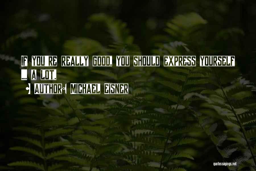 Express Yourself Quotes By Michael Eisner