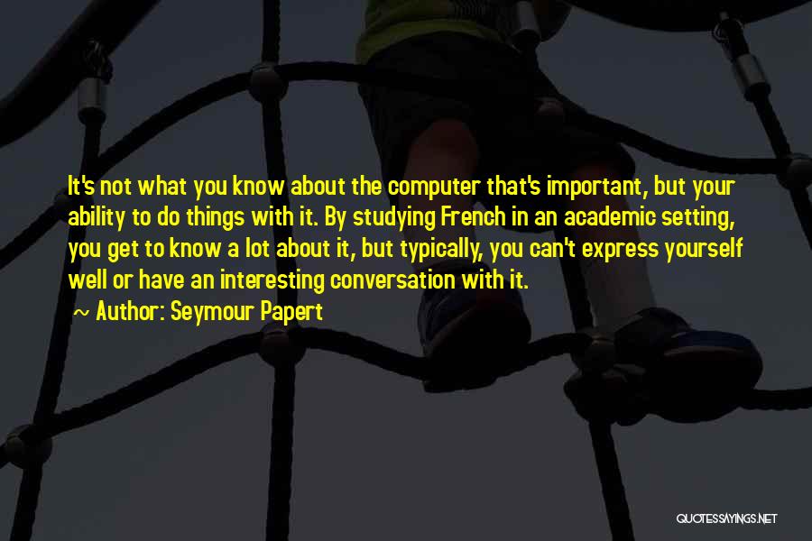 Express Yourself Quotes By Seymour Papert