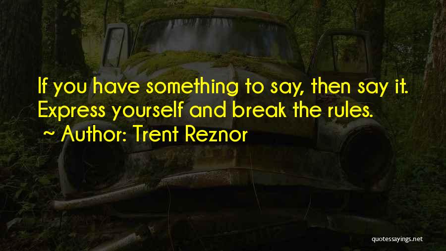 Express Yourself Quotes By Trent Reznor