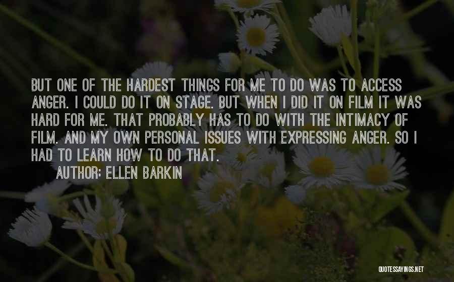 Expressing Anger Quotes By Ellen Barkin