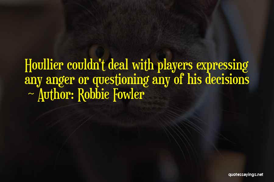 Expressing Anger Quotes By Robbie Fowler