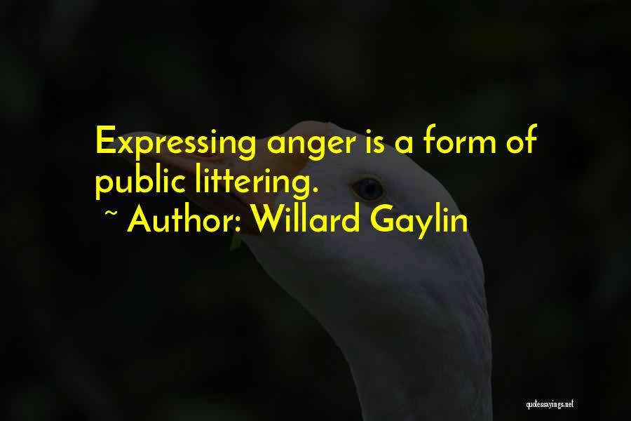 Expressing Anger Quotes By Willard Gaylin
