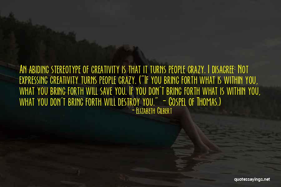 Expressing Creativity Quotes By Elizabeth Gilbert Expressing Creativity Quotes By Elizabeth Gilbert
