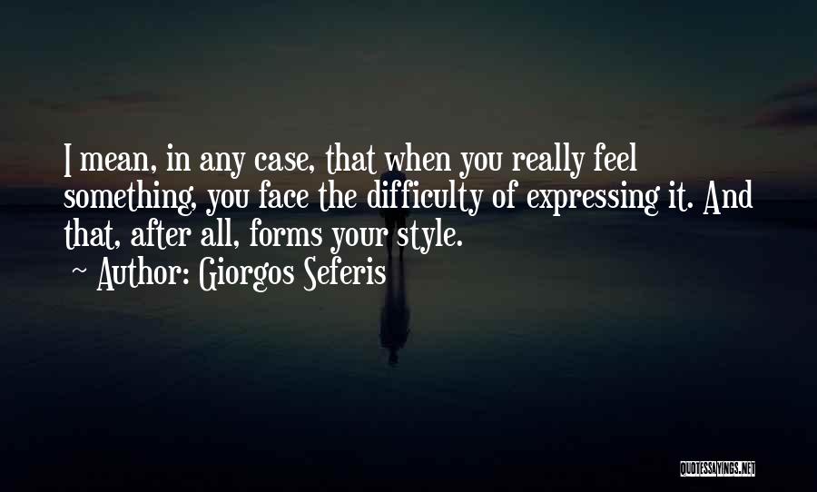 Expressing How You Feel Quotes By Giorgos Seferis
