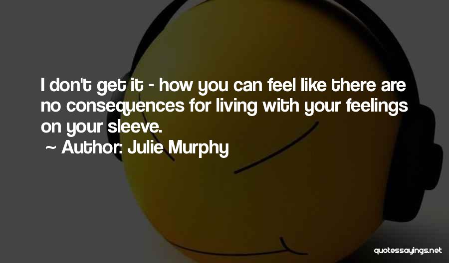 Expressing How You Feel Quotes By Julie Murphy